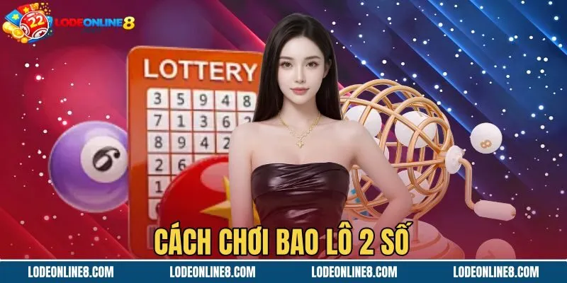Cách Chơi Bao Lô 2 Số - Hướng Dẫn So Giải Và Tính Tiền