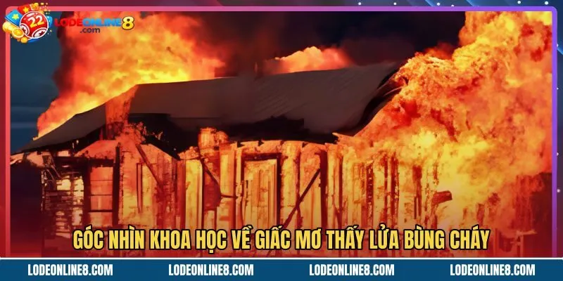 Lý giải khoa học hiện tượng mơ thấy lửa cháy lớn