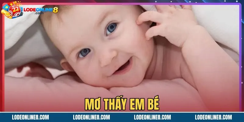 Mơ Thấy Em Bé - Giải Mã 4 Điềm Báo Và Sổ Mơ Dân Gian
