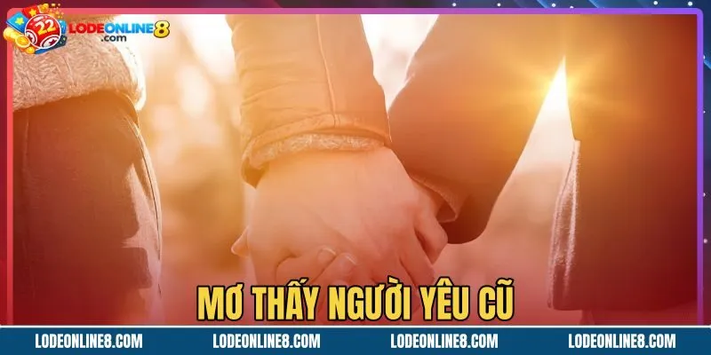 Mơ Thấy Người Yêu Cũ - Giải Mã Điềm Báo Tâm Lý Chi Tiết