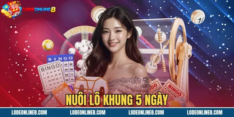 Nuôi Lô Khung 5 Ngày - Bảng Vào Tiền Và Kỷ Luật Cắt Lỗ