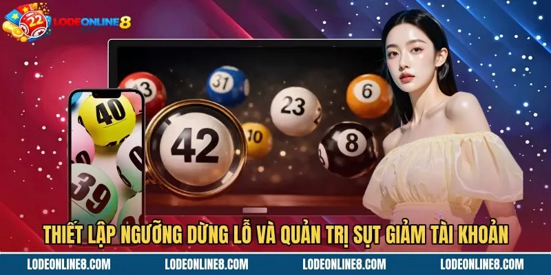 thiet-lap-nguong-dung-lo-va-quan-tri-sut-giam-tai-khoan Ngưỡng dừng lỗ an toàn khi vận hành dàn đề 56 số